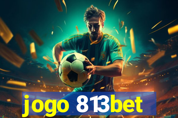 jogo 813bet
